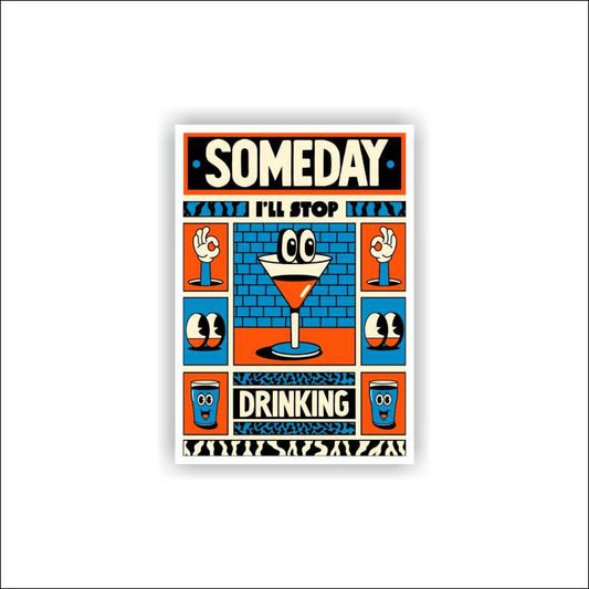 Someday I'll Stop Drinking Sticker