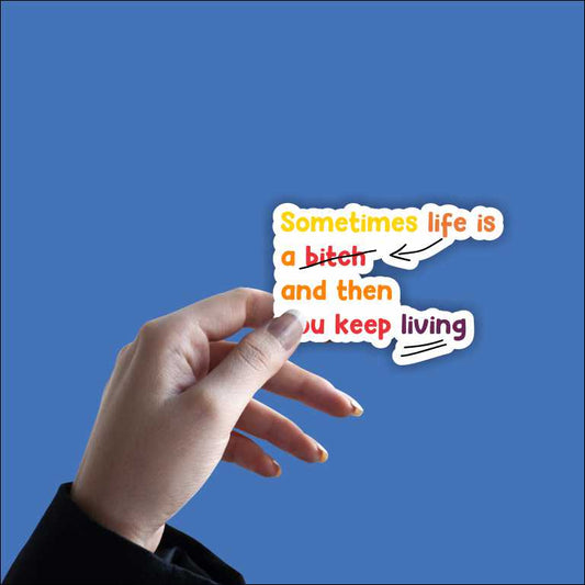 Sometime Life Is a Bitch Sticker