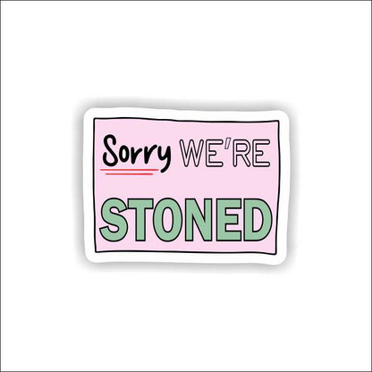 Sorry We Are Stoned
