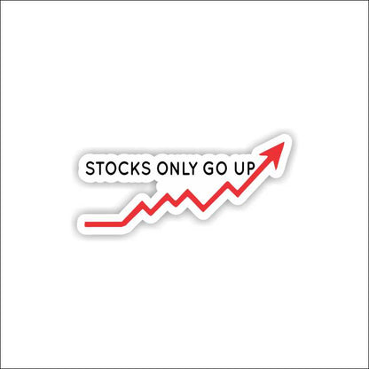 Stocks Only Go Up Sticker