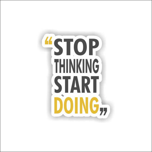 Stop Thinking, Start Doing Sticker