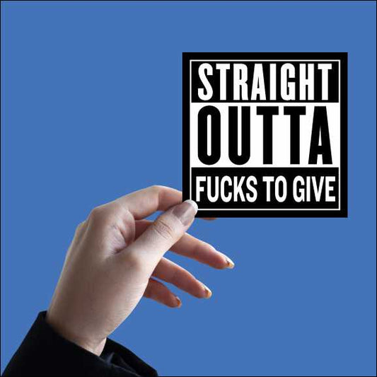 Straight Outta Fucks To Give Sticker