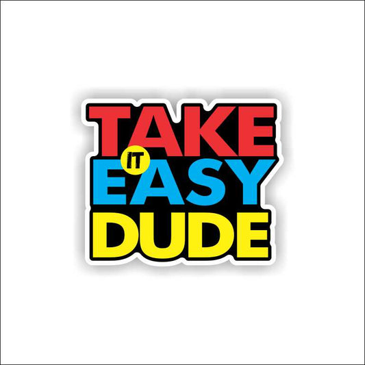 Take It Easy Dude Sticker