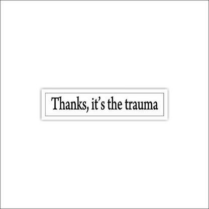Thanks It's The Trauma Sticker Sticker