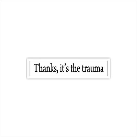 Thanks It's The Trauma Sticker Sticker