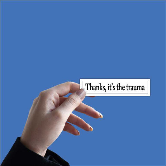 Thanks It's The Trauma Sticker Sticker