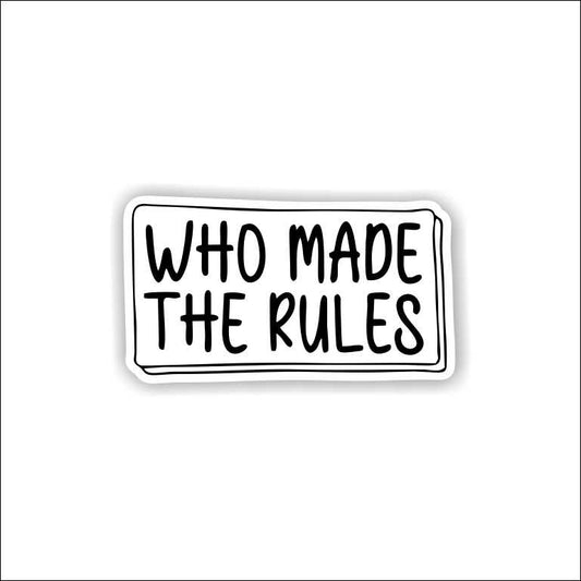 Who Made The Rules Sticker