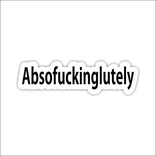 Absofuckinglutely Sticker