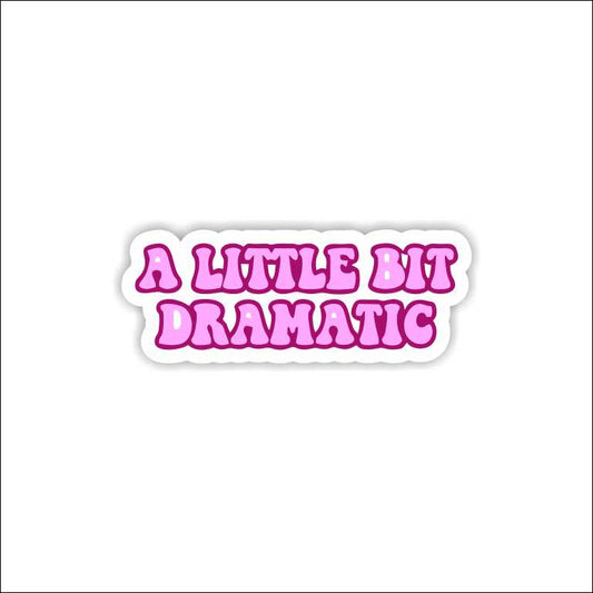 A Little Bit Dramatic Sticker