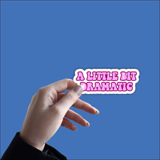 A Little Bit Dramatic Sticker