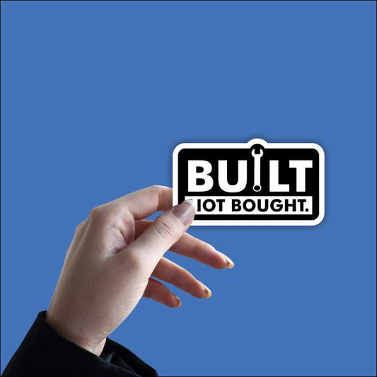 Built Not Bought Sticker