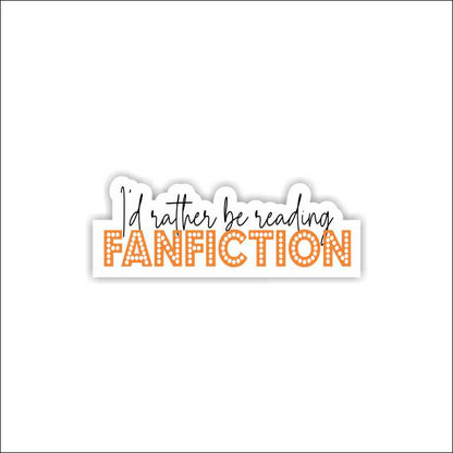 I'd Be Rather Reading Fanfiction Sticker