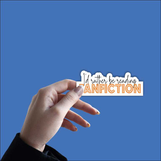 I'd Be Rather Reading Fanfiction Sticker