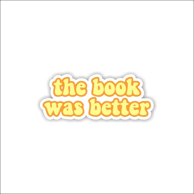 The Book Was Better Sticker