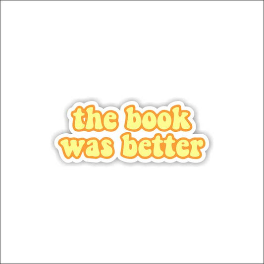The Book Was Better Sticker