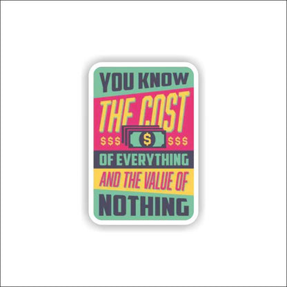 You Know The Cost Of Everything Sticker