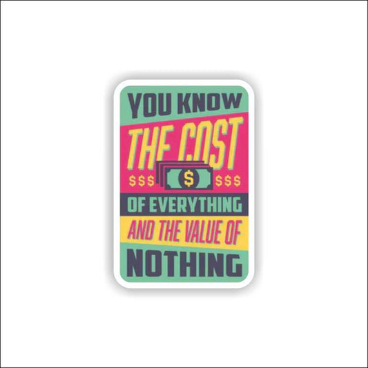 You Know The Cost Of Everything Sticker