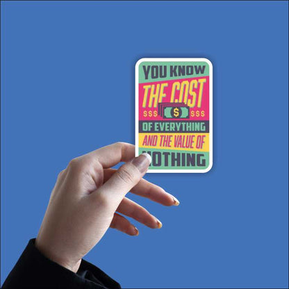 You Know The Cost Of Everything Sticker