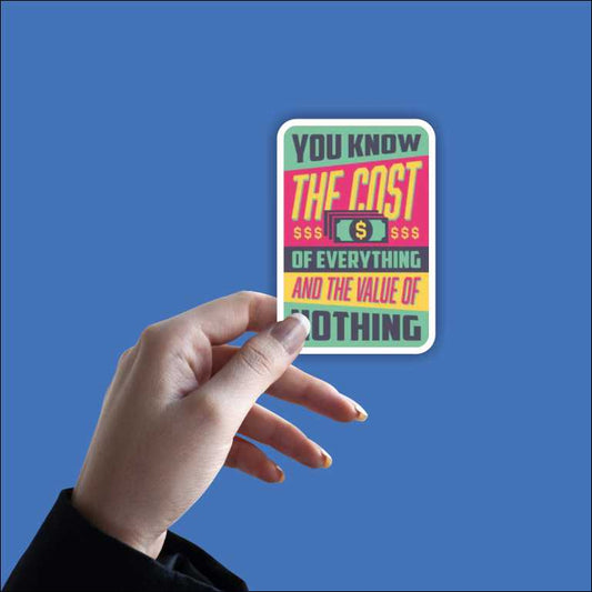 You Know The Cost Of Everything Sticker