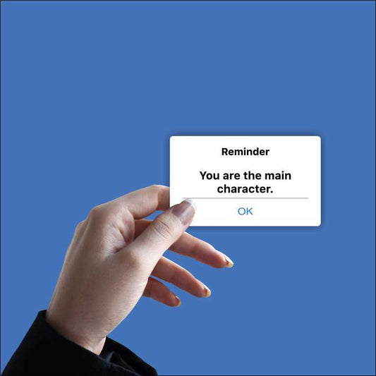 You Are The Main Character Sticker
