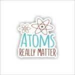 Atoms Really Matter Sticker