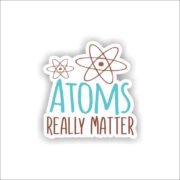 Atoms Really Matter Sticker