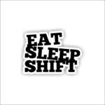 Eat,Sleep,Shift Sticker