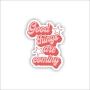 Good things are coming Sticker