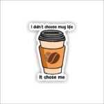I didn't choose mug life Sticker