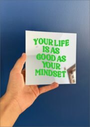 Your life ia as good as your mindset mirror
