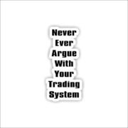 Never argue with your trading system Sticker