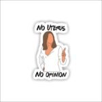 No Uterus - No Opinion Sticker