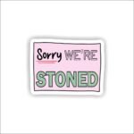 Sorry we are stoned Sticker