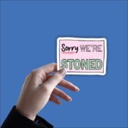 Sorry we are stoned Sticker - Image 4