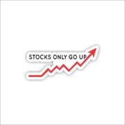 Stocks only go up Sticker