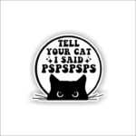 Tell your cat, pspspsps Sticker