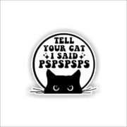Tell your cat, pspspsps Sticker