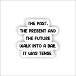 The Past,The Present The future Sticker