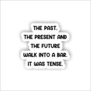 The Past,The Present The future Sticker