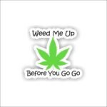 Weed me up Sticker