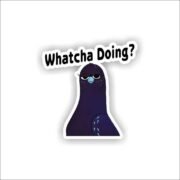 Whatcha Doing Sticker
