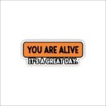 You're Alive, it's a great day Sticker