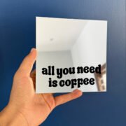 All you need is coffee mirror