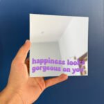 Happiness looks gerogeous on you mirror