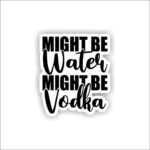 Might be water, might be vodka Sticker