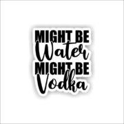 Might be water, might be vodka Sticker