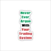 Never Argue with trading system quote Sticker