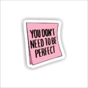 You dont need to be perfect Sticker