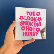 You look smoking hot honey mirror
