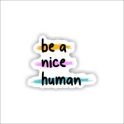 Be a nice human Sticker